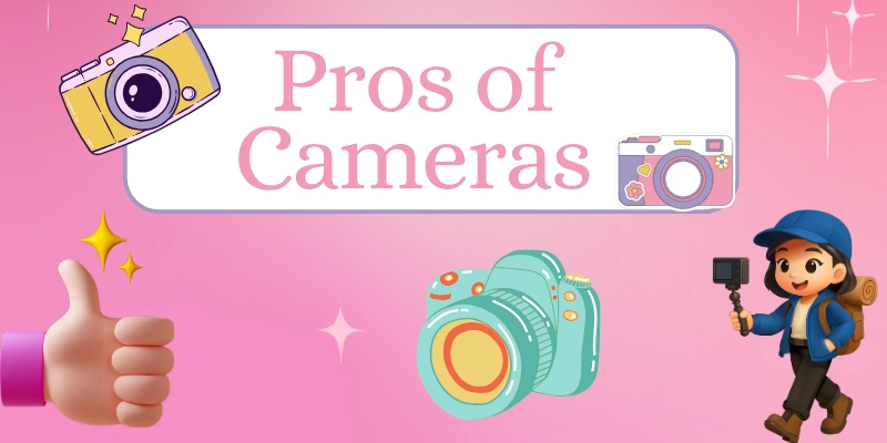 Pros of Camera