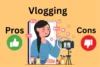 Advantages and Disadvantages of Vlogging-Best Tips for Vlogs-Uzma Gulzar (1) - Post Thumbnail